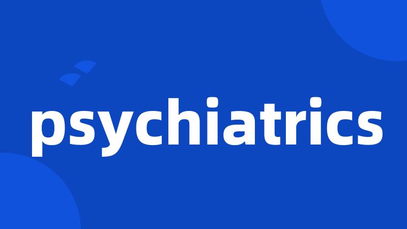 psychiatrics