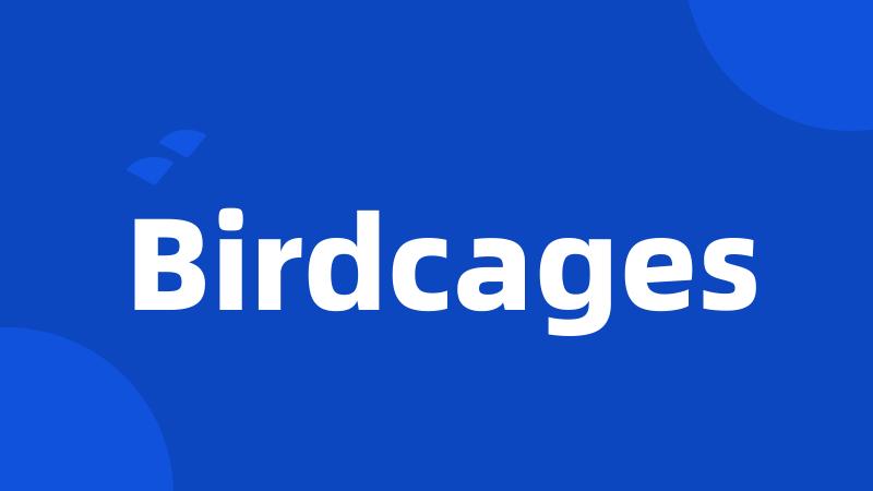 Birdcages