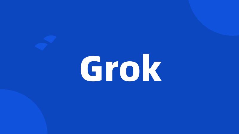 Grok