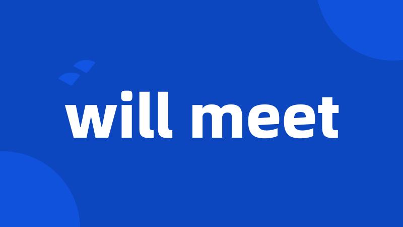 will meet
