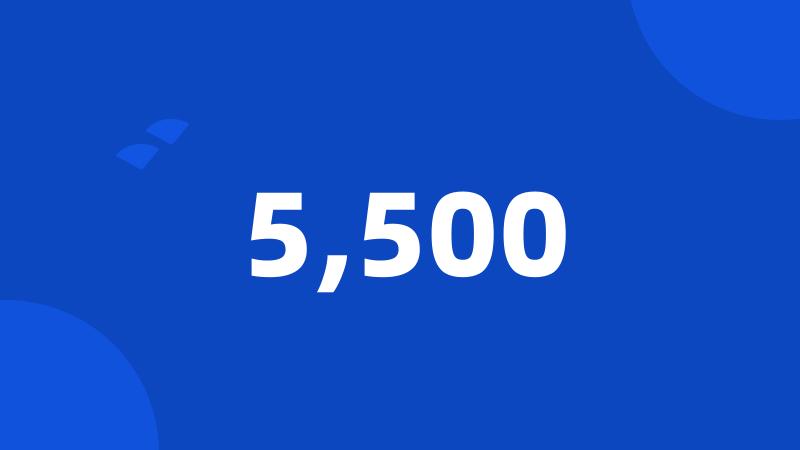 5,500