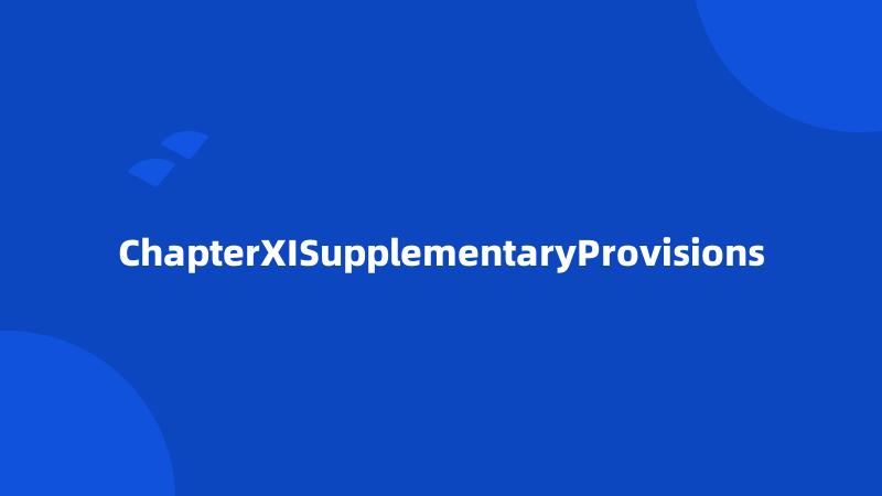 ChapterXISupplementaryProvisions