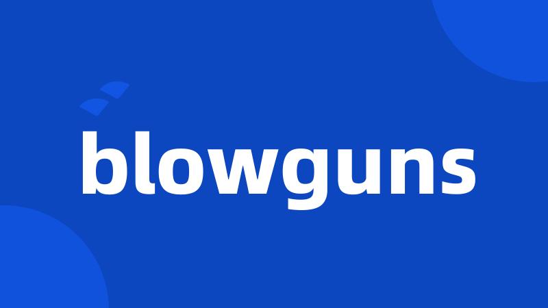 blowguns