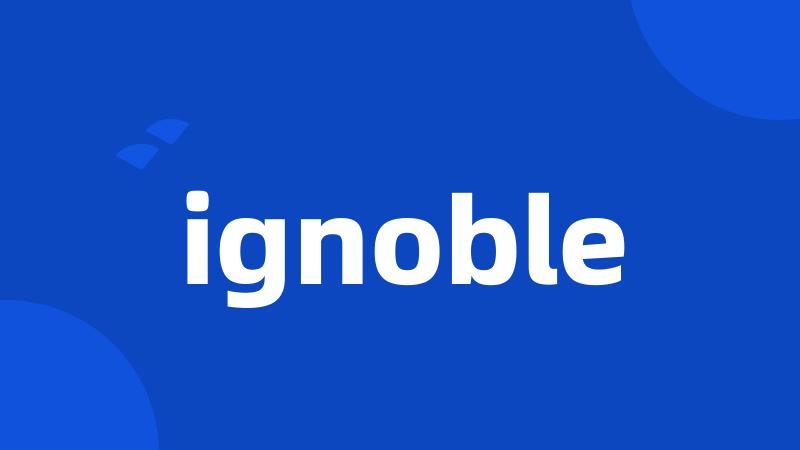 ignoble