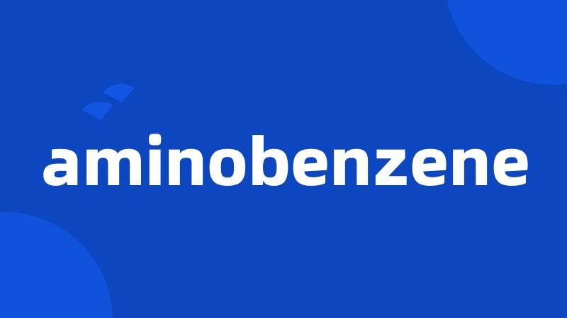 aminobenzene