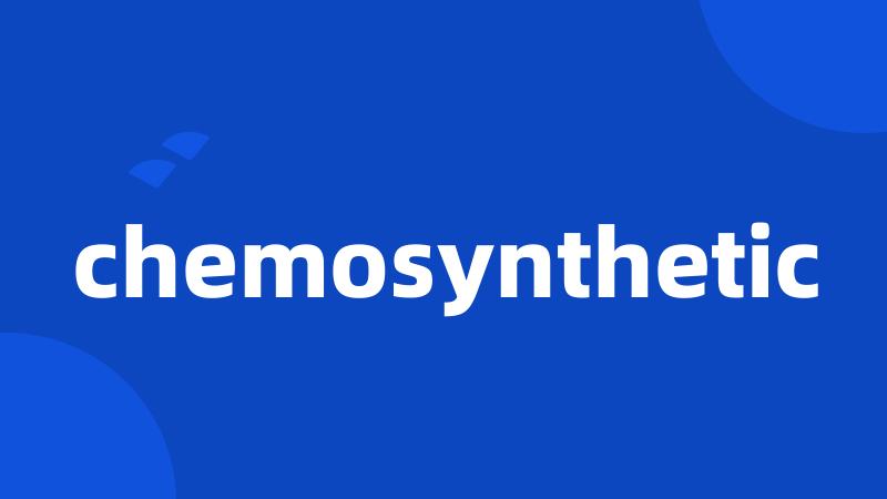 chemosynthetic