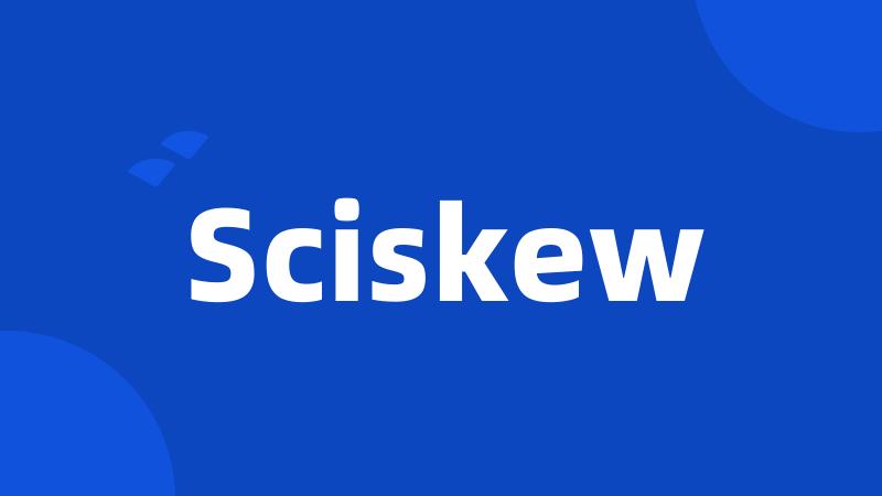 Sciskew