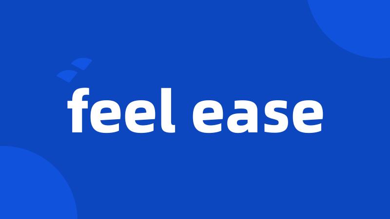 feel ease