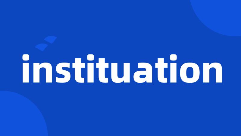 instituation