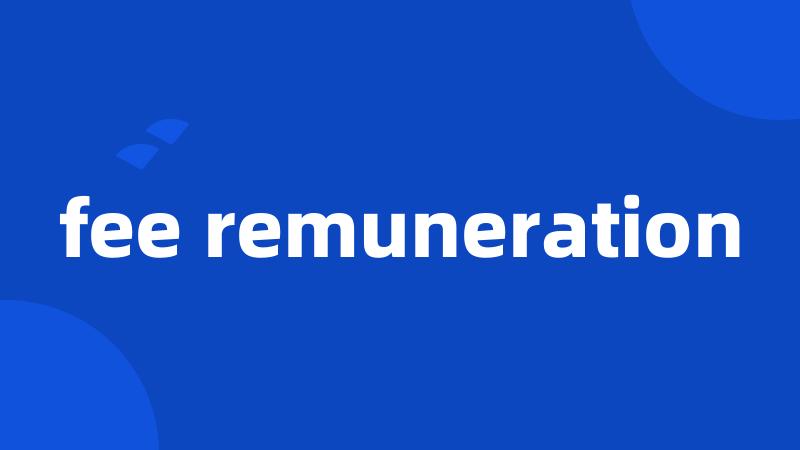 fee remuneration