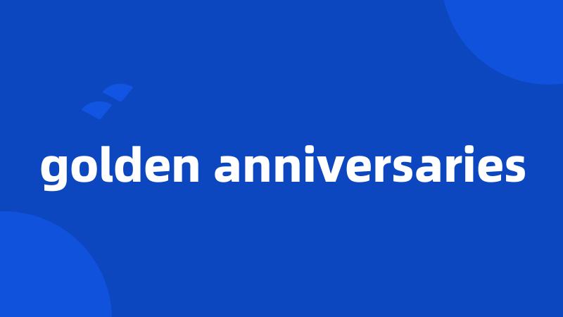 golden anniversaries