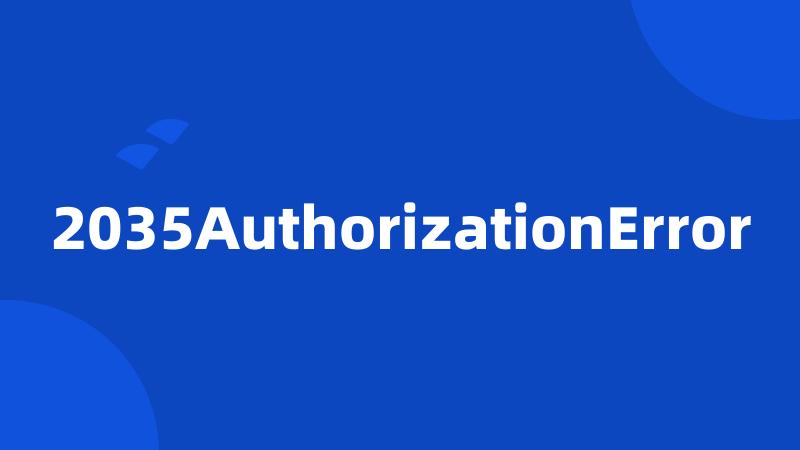 2035AuthorizationError