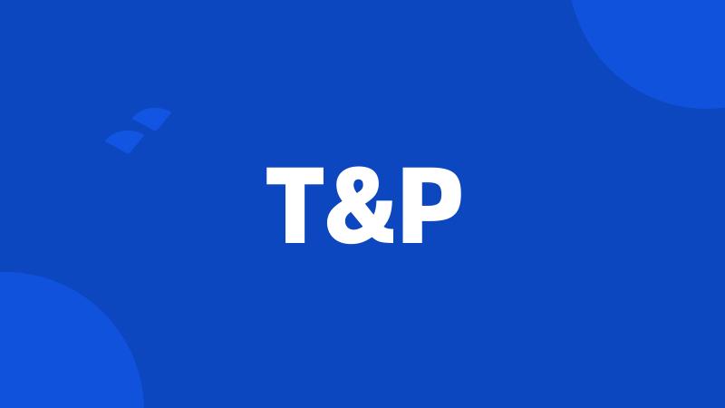 T&P