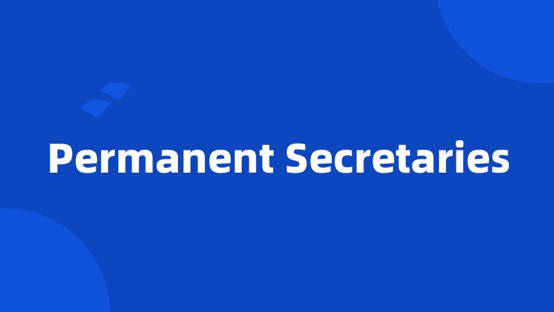 Permanent Secretaries