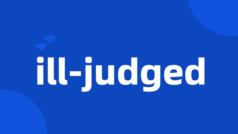 ill-judged