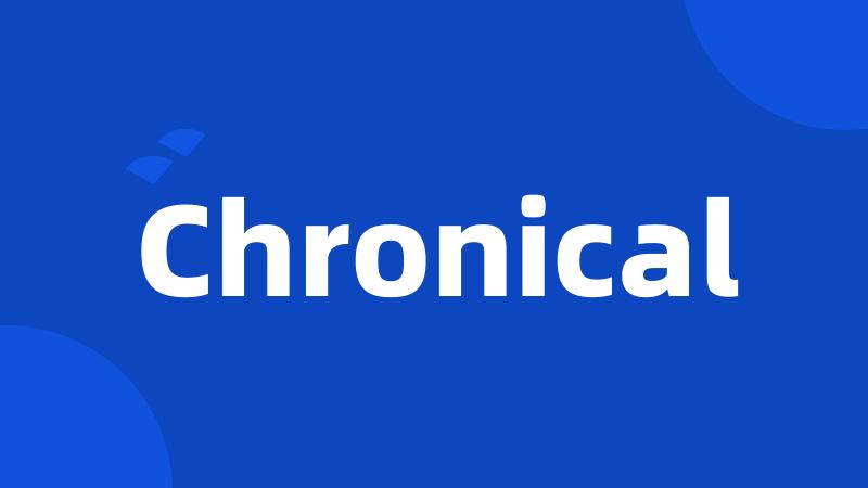 Chronical