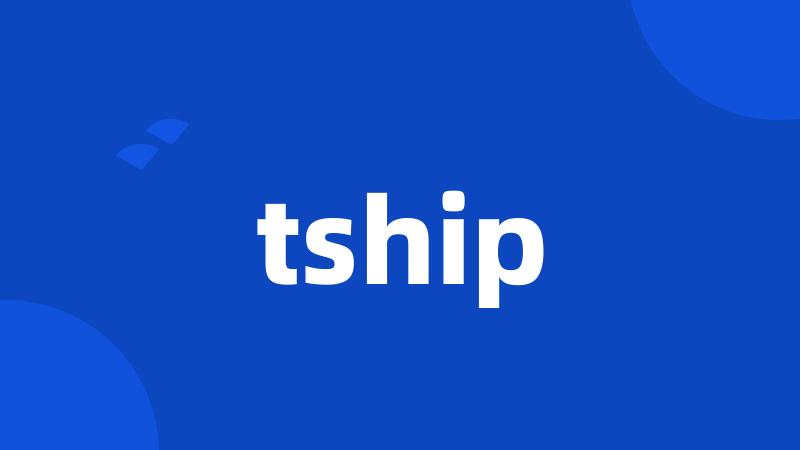 tship