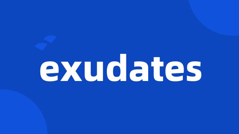 exudates