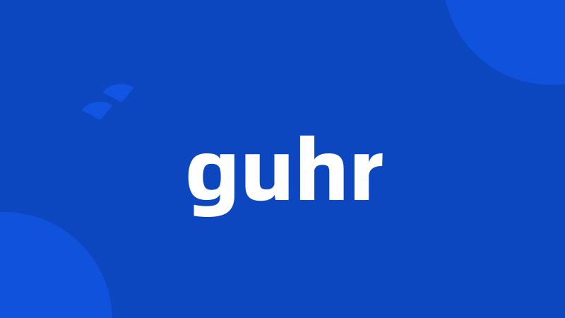 guhr