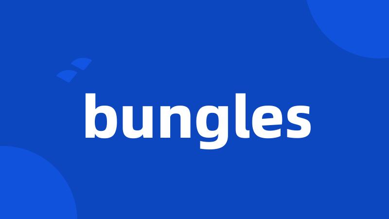 bungles