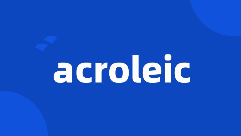 acroleic