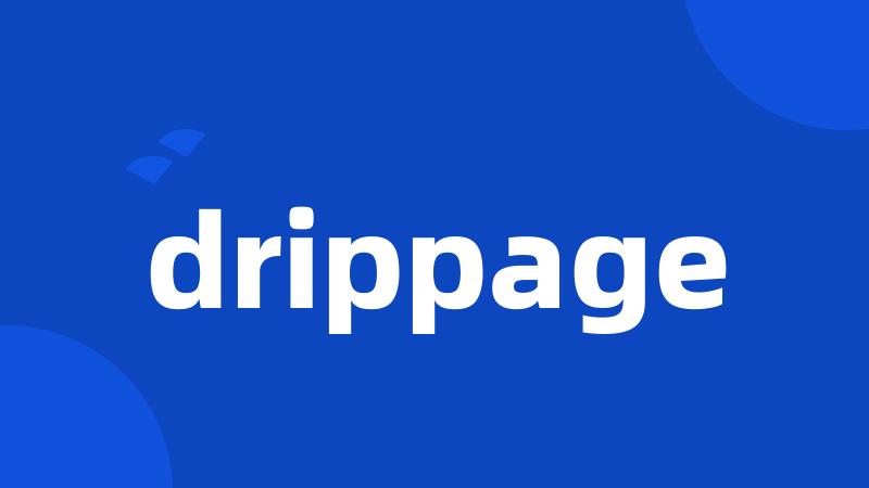 drippage