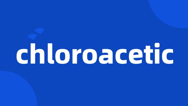 chloroacetic