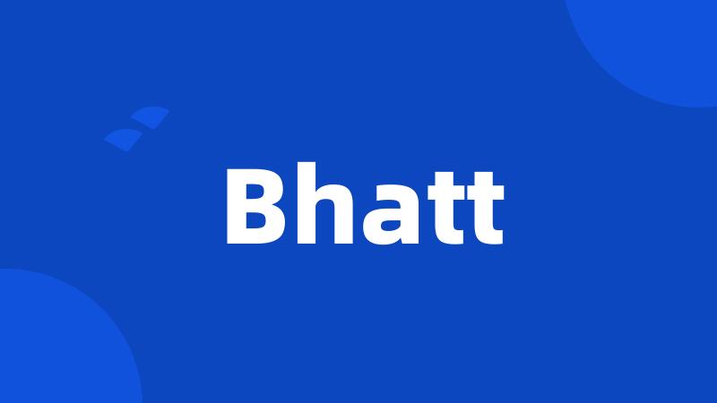 Bhatt