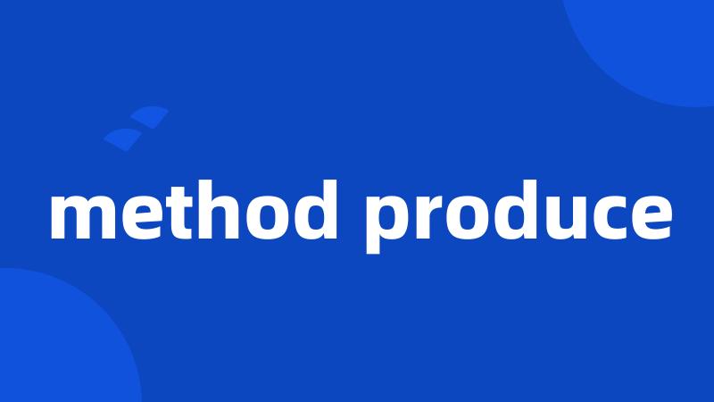 method produce