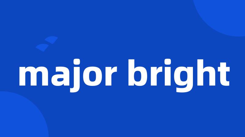 major bright