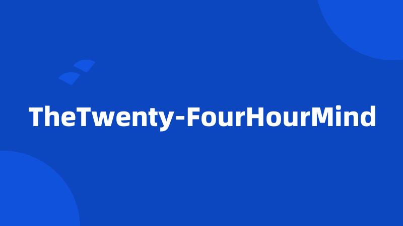 TheTwenty-FourHourMind