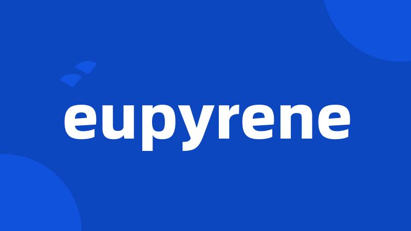 eupyrene