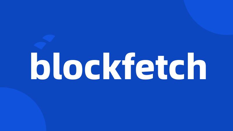 blockfetch