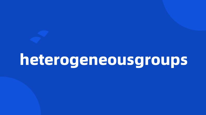 heterogeneousgroups
