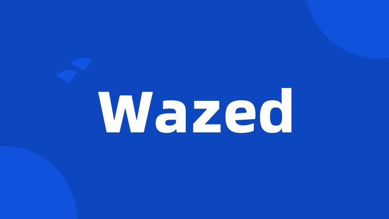 Wazed