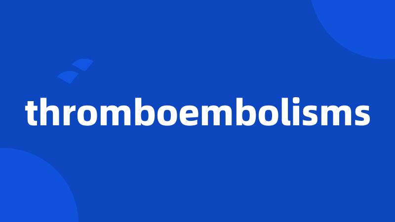 thromboembolisms