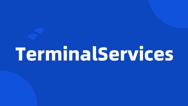 TerminalServices