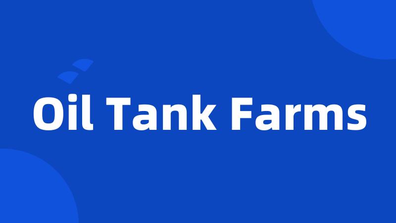 Oil Tank Farms