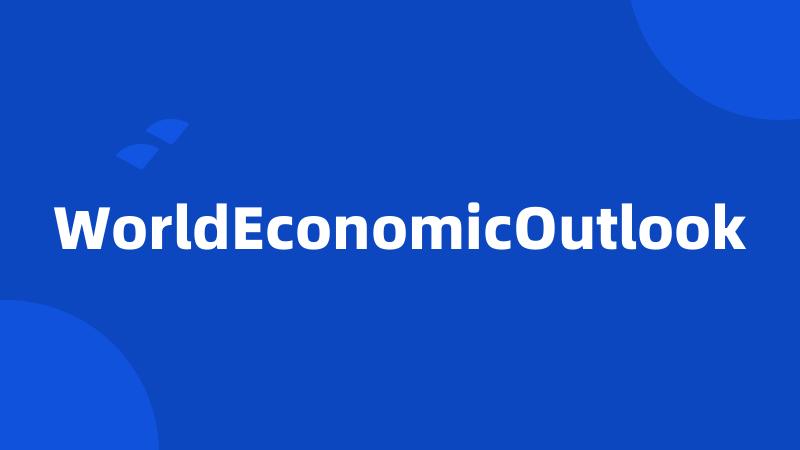 WorldEconomicOutlook