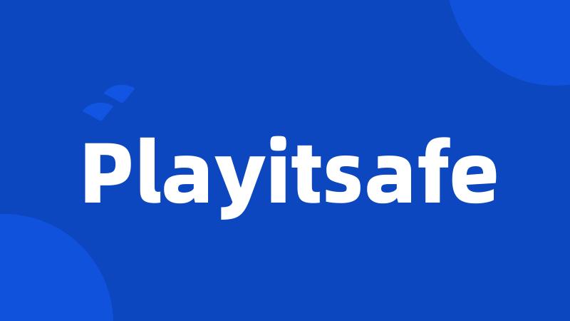 Playitsafe