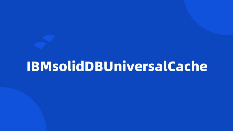 IBMsolidDBUniversalCache