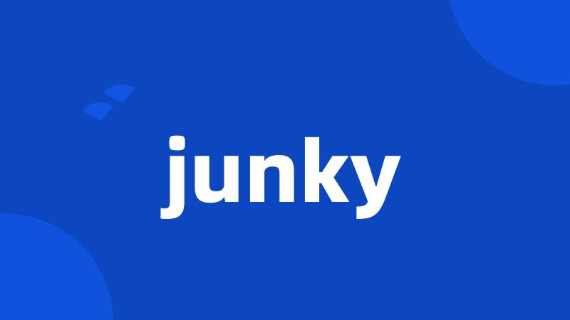 junky