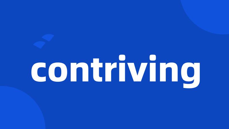 contriving