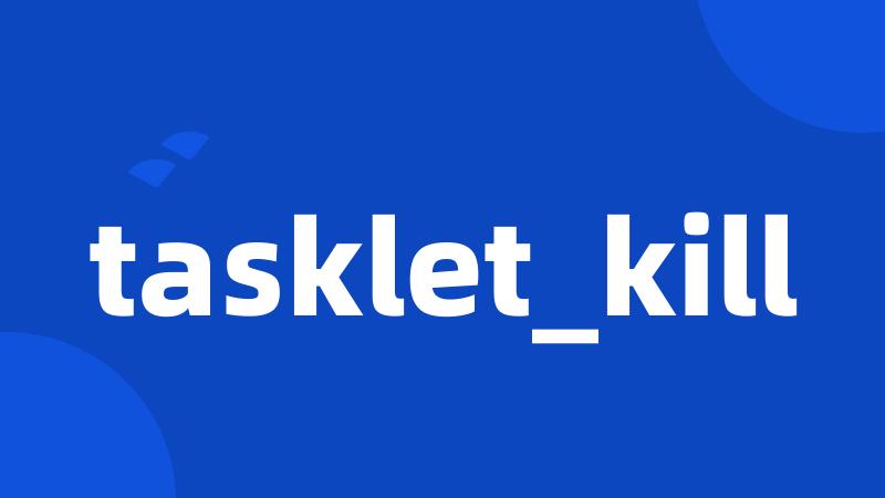 tasklet_kill