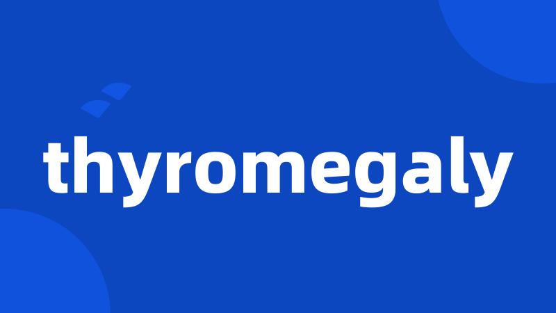 thyromegaly