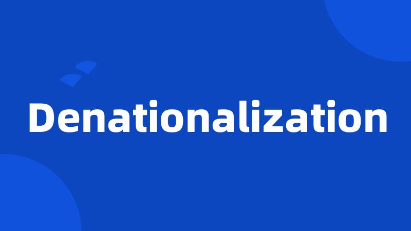 Denationalization