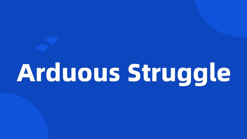 Arduous Struggle