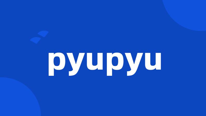 pyupyu