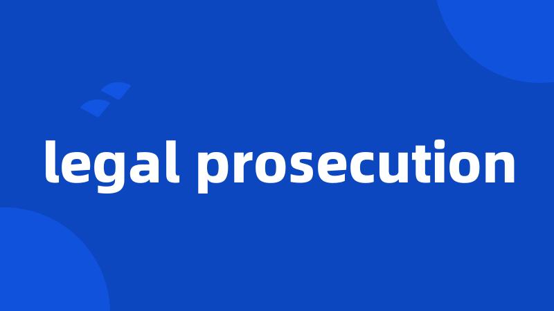 legal prosecution