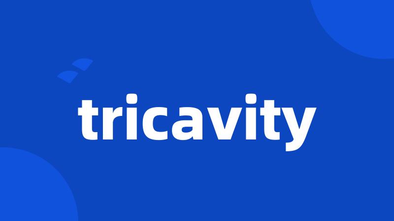 tricavity